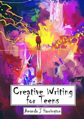 Creative Writing for Teens - Amanda J. Harrington