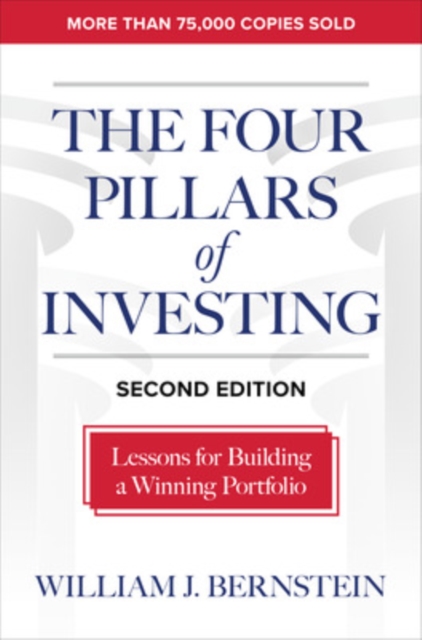 The Four Pillars of Investing, Second Edition: Lessons for Building a Winning Portfolio - William Bernstein