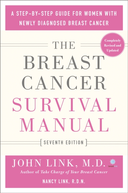 The Breast Cancer Survival Manual, Seventh Edition: A Step-By-Step Guide for Women with Newly Diagnosed Breast Cancer - John Link