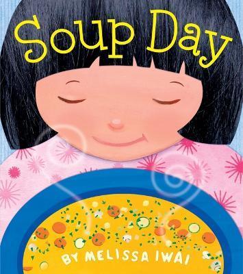 Soup Day: A Picture Book - Melissa Iwai