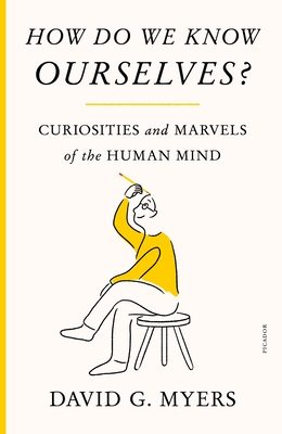 How Do We Know Ourselves?: Curiosities and Marvels of the Human Mind - David G. Myers