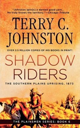 Shadow Riders: The Southern Plains Uprising, 1873 - Terry C. Johnston