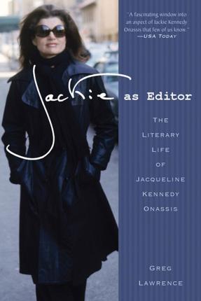 Jackie as Editor: The Literary Life of Jacqueline Kennedy Onassis - Greg Lawrence