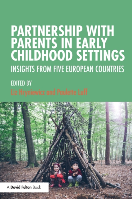 Partnership with Parents in Early Childhood Settings: Insights from Five European Countries - Liz Hryniewicz