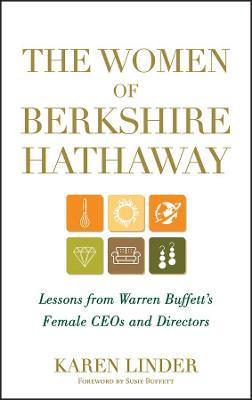 The Women of Berkshire Hathaway: Lessons from Warren Buffett's Female Ceos and Directors - Karen Linder
