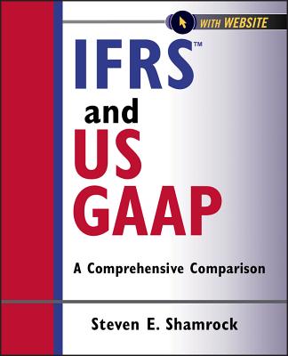 Ifrs and Us Gaap, with Website: A Comprehensive Comparison - Steven E. Shamrock