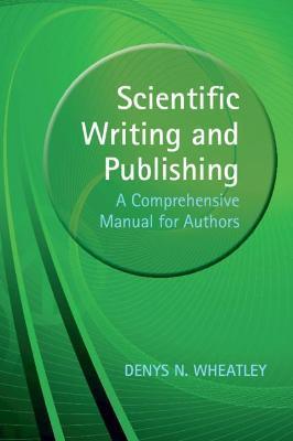 Scientific Writing and Publishing: A Comprehensive Manual for Authors - Denys Wheatley
