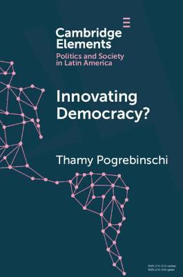Innovating Democracy?: The Means and Ends of Citizen Participation in Latin America - Thamy Pogrebinschi