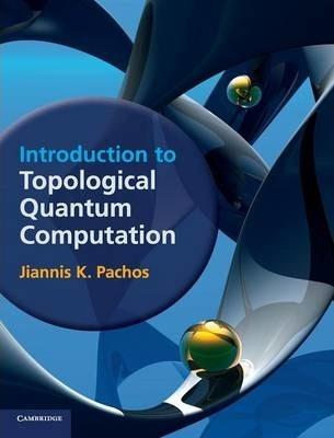 Introduction to Topological Quantum Computation - Jiannis K. Pachos
