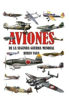 Coperta cărții 'Aviones de la Segunda Guerra Mundial - Ruben Ygua'
