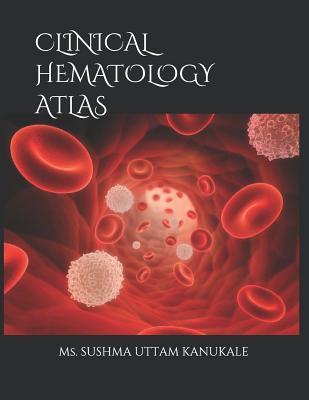 Clinical Hematology Atlas - Sushma Uttam Kanukale