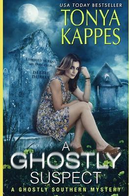 A Ghostly Suspect: A Ghostly Southern Mystery (Ghostly Southern Mysteries) - Tonya Kappes