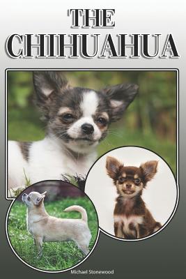 The Chihuahua: A Complete and Comprehensive Owners Guide To: Buying, Owning, Health, Grooming, Training, Obedience, Understanding and - Michael Stonewood