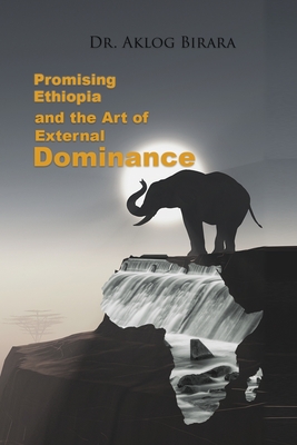 Promising Ethiopia and the Art of Dominance: -Advance the global common good through cooperation- - Aklog Birara