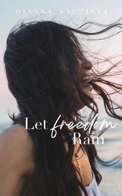 Let Freedom Rain - Dianna Bautista