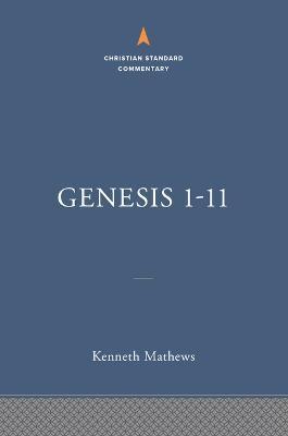 Genesis 1-11: The Christian Standard Commentary - Kenneth A. Mathews