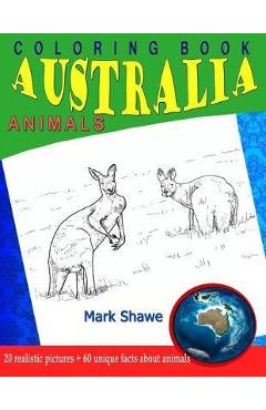 Coperta cărții 'Coloring Book Animals of Australia: 20 realistic pictures + 60 unique facts about animals - Mark Shawe'