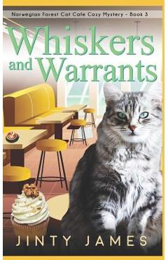 Coperta cărții 'Whiskers and Warrants: A Norwegian Forest Cat Café Cozy Mystery - Book 3 - Jinty James'