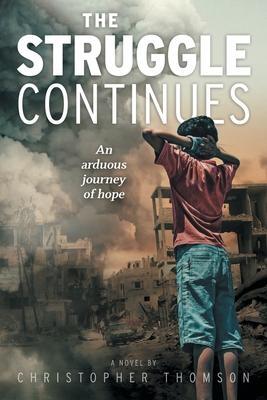 The Struggle Continues: An arduous journey of hope - Christopher Thomson