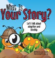 What Is Your Story?: Let's talk about adoption and kinship - Lynn Deiulis