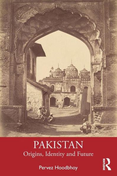 Pakistan: Origins, Identity and Future - Pervez Hoodbhoy