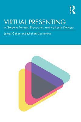 Virtual Presenting: A Guide to Formats, Production and Authentic Delivery - Jamie Cohen