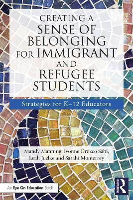 Creating a Sense of Belonging for Immigrant and Refugee Students: Strategies for K-12 Educators - Mandy Manning