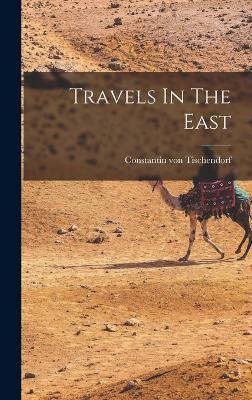 Coperta cărții 'Travels In The East - Constantin Von Tischendorf'