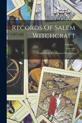 Records Of Salem Witchcraft: Copied From The Original Documents; Volume 1 - Anonymous