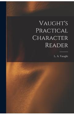 Vaught's Practical Character Reader - L. A. (louis Allen) B. 1859 Vaught