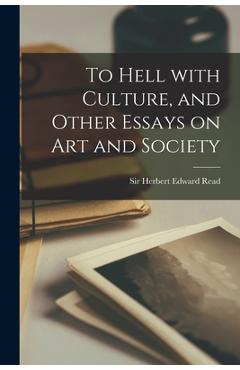 Coperta cărții 'To Hell With Culture, and Other Essays on Art and Society - Herbert Edward Read'
