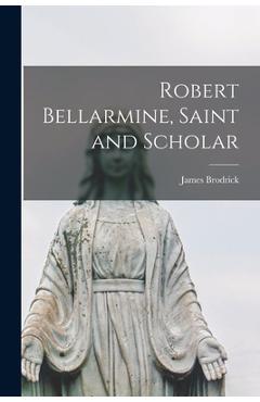Coperta cărții 'Robert Bellarmine, Saint and Scholar - James 1891-1973 Brodrick'