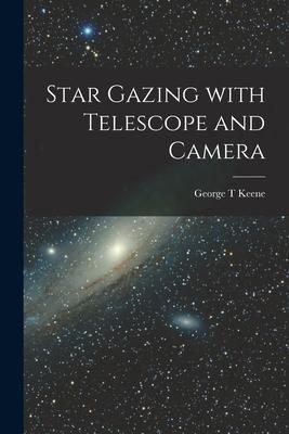 Star Gazing With Telescope and Camera - George T. Keene