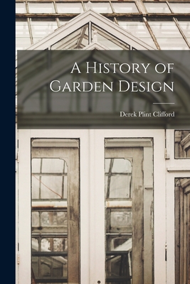 A History of Garden Design - Derek Plint Clifford