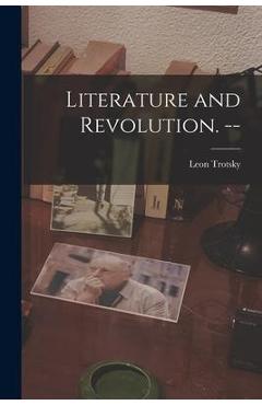 Coperta cărții 'Literature and Revolution. -- - Leon 1879-1940 Trotsky'