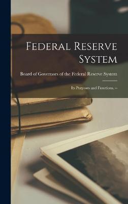 Federal Reserve System: Its Purposes and Functions. -- - Board Of Governors Of The Federal Res