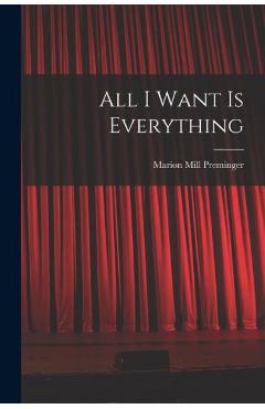 Coperta cărții 'All I Want is Everything - Marion Mill Preminger'