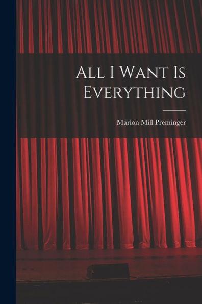 All I Want is Everything - Marion Mill Preminger