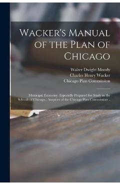 Coperta cărții 'Wacker's Manual of the Plan of Chicago: Municipal Economy. Especially Prepared for Study in the Schools of Chicago.,'