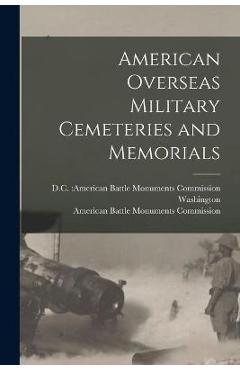 Coperta cărții 'American Overseas Military Cemeteries and Memorials - D. C. American Battle Mon Washington'