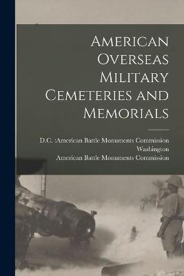 Coperta cărții 'American Overseas Military Cemeteries and Memorials - D. C. American Battle Mon Washington'