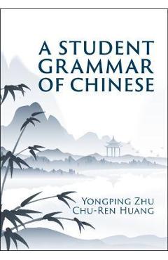 Coperta cărții 'A Student Grammar of Chinese - Yongping Zhu'