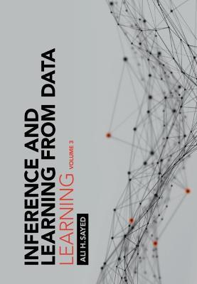 Inference and Learning from Data: Volume 3: Learning - Ali H. Sayed