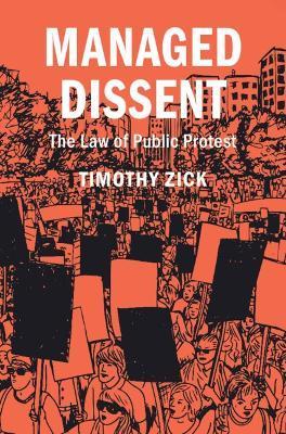 Managed Dissent: The Law of Public Protest - Timothy Zick