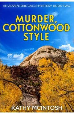 Coperta cărții 'Murder, Cottonwood Style, An Adventure Calls Mystery, Book Two - Kathy Mcintosh'