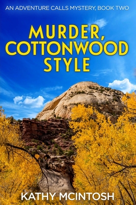 Coperta cărții 'Murder, Cottonwood Style, An Adventure Calls Mystery, Book Two - Kathy Mcintosh'