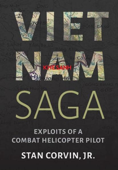 Vietnam Saga: Exploits of a Combat Helicopter Pilot - Stan Corvin