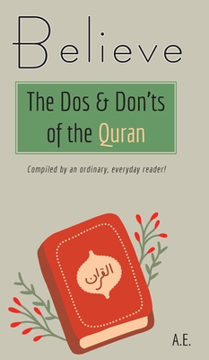 Believe: The Dos & Don'ts of the Quran - A. E.