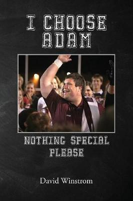 I Choose Adam: Nothing Special Please - David Winstrom