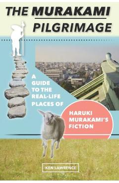 Coperta cărții 'The Murakami Pilgrimage: A Guide to the Real-Life Places of Haruki Murakami's Fiction - Ken Lawrence'
